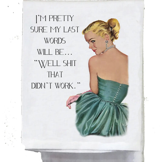 Dish Towel - I'm Pretty Sure My Last Words Will Be...