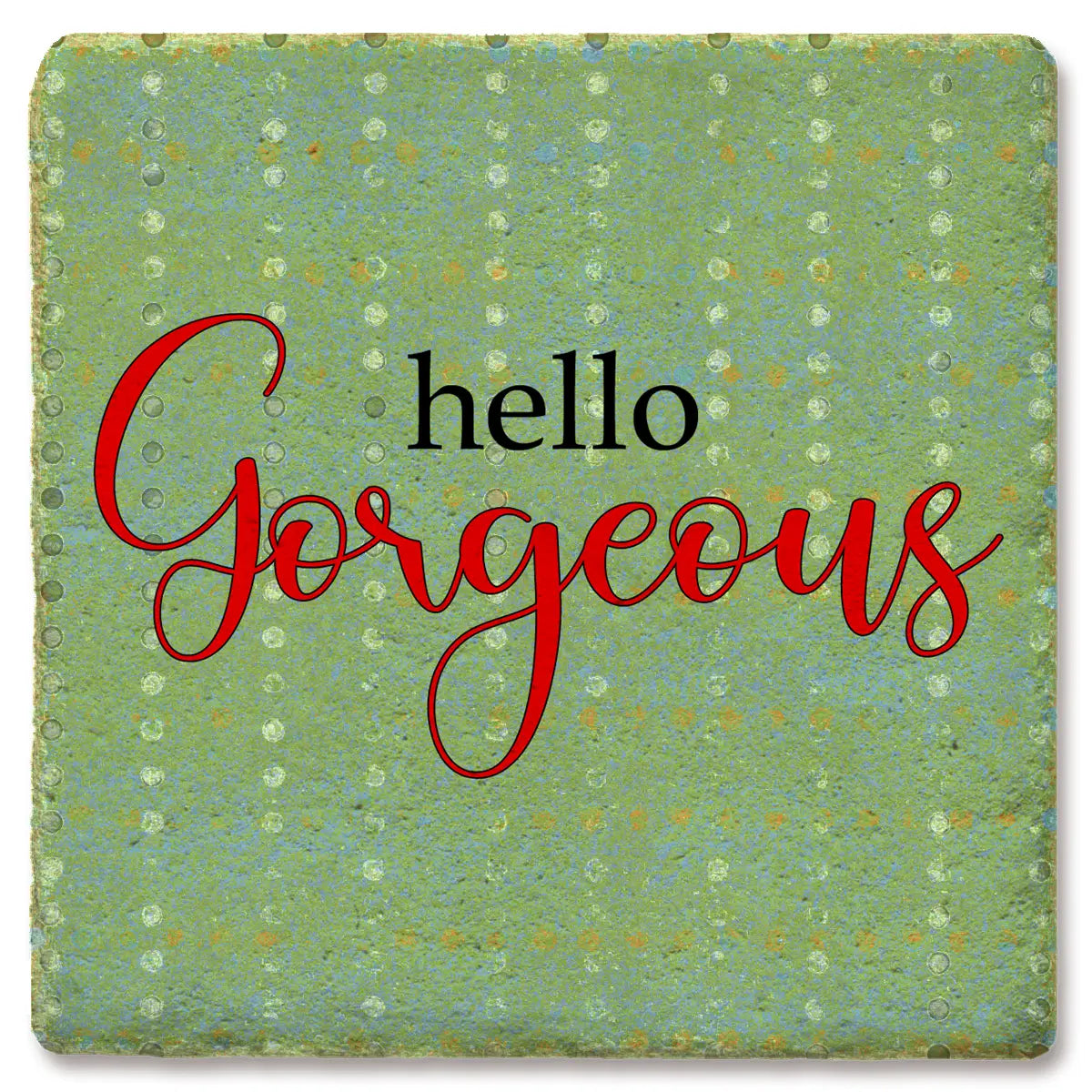 Ceramic Coaster - Hello Gorgeous