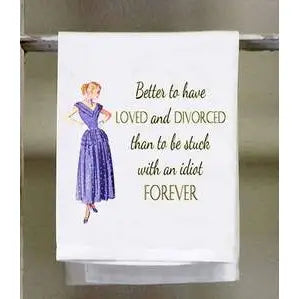 Dish Towel - Better to Have Loved and Divorced
