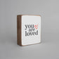 Decorative Wooden Block - You Are Loved