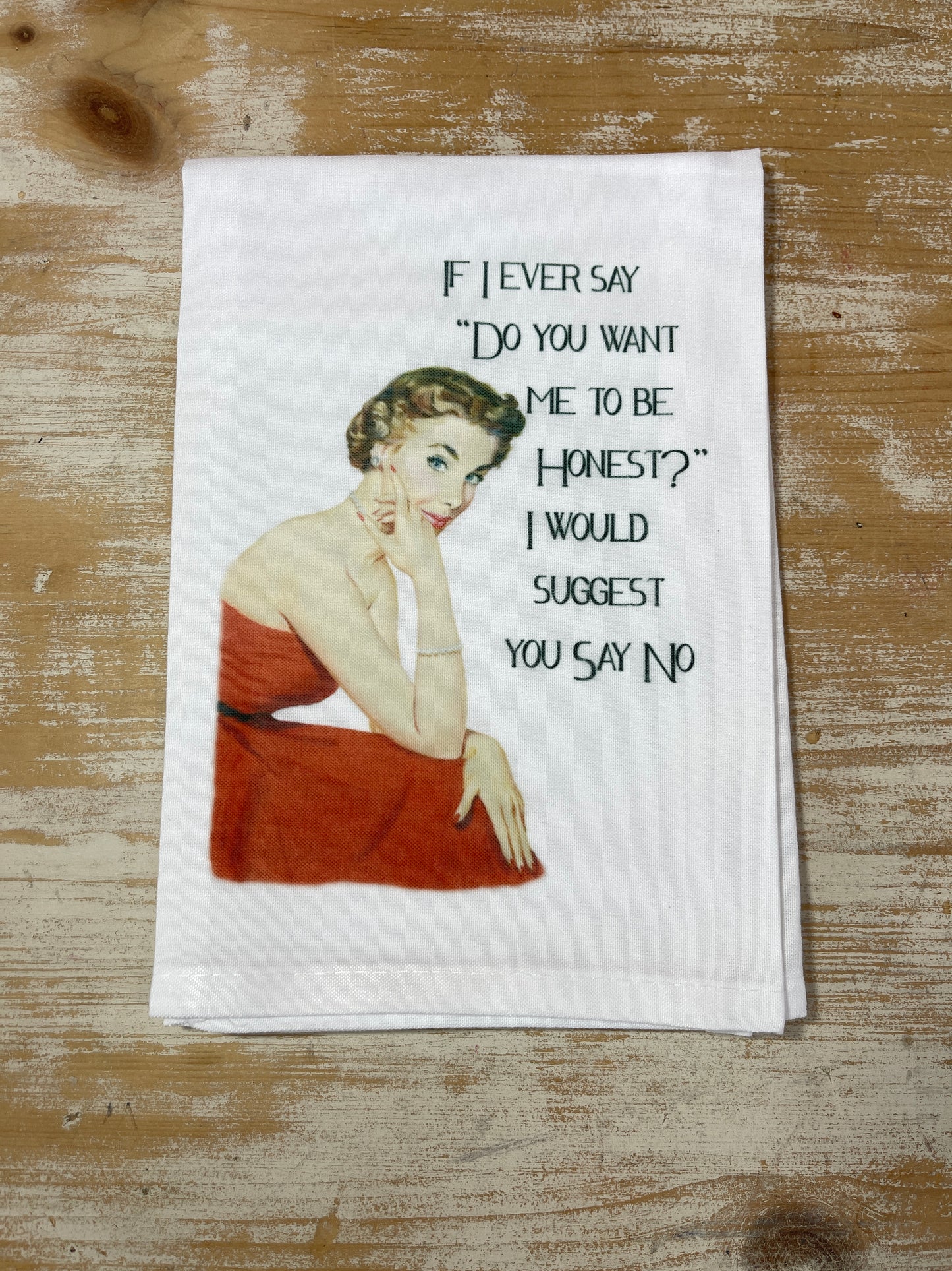 Dish Towel -  If I Ever Say Do You Want Me To Be Honest