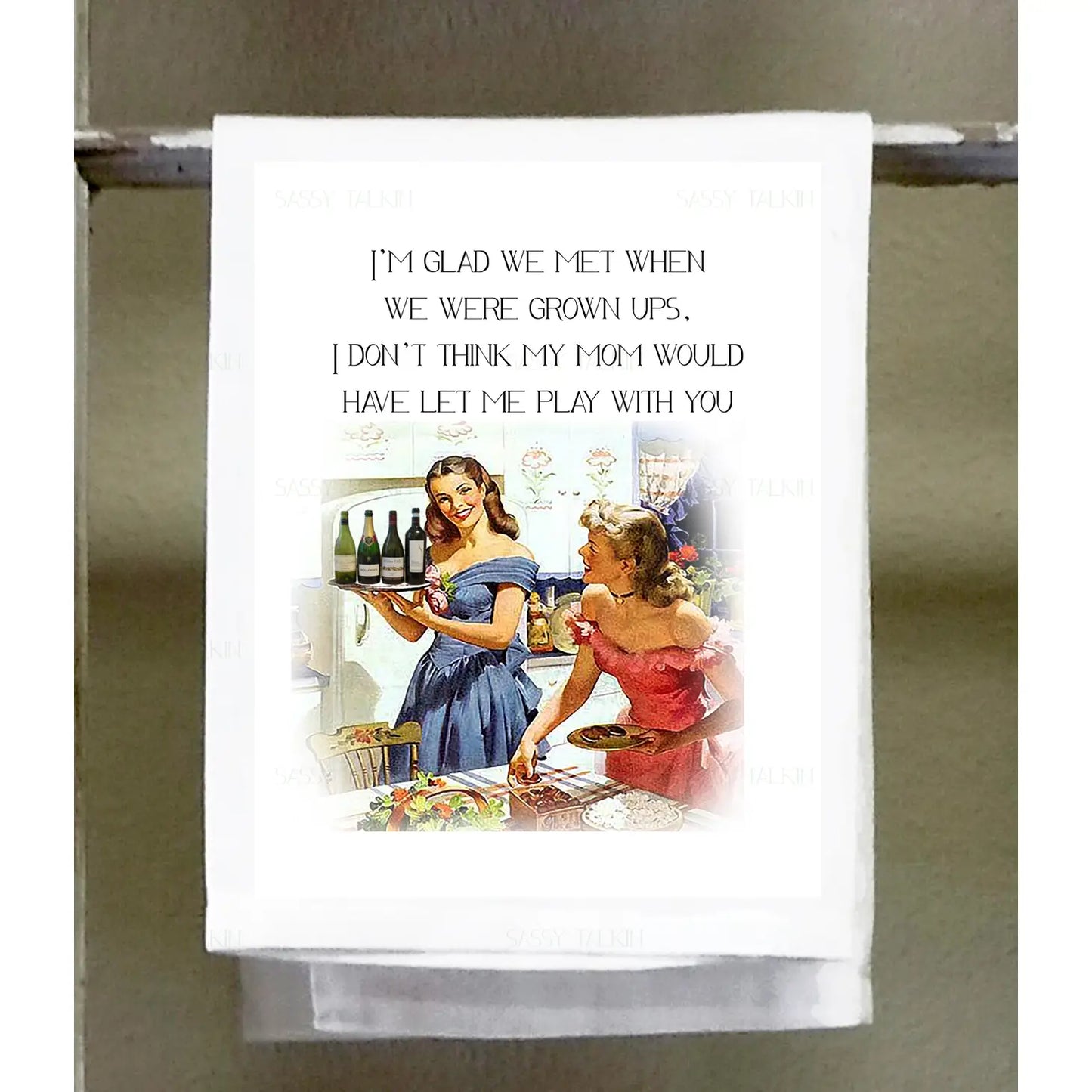 Dish Towel - I'm Glad We Met When We Were Grown Ups